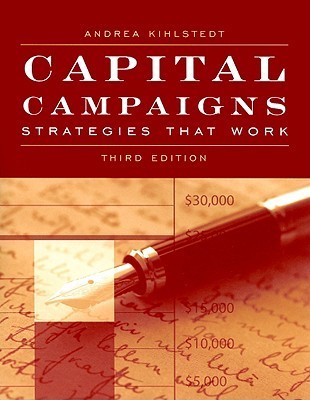Capital Campaigns: Strategies That Work by President the Kihlstedt Group Fundraising Consulting ...