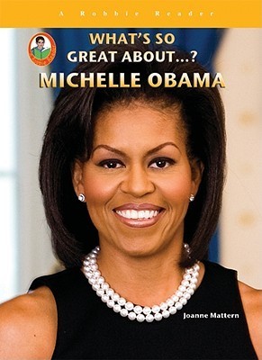 Michelle Obama (What's So Great About...?) by Joanne Mattern | Goodreads