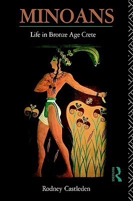 Minoans: Life in Bronze Age Crete