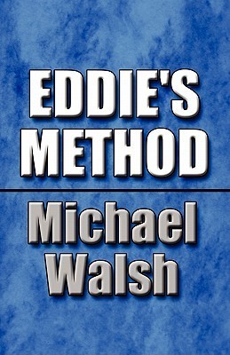 Eddie's Method by Michael Walsh | Goodreads