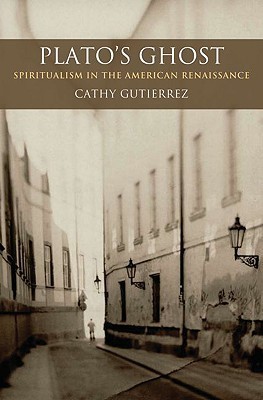 Plato's Ghost Spiritualism in the American Renaissance (AAR Theory and Reflection Series)