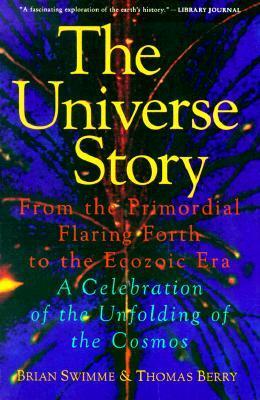 Cover of The Universe Story: From the Primordial Flaring Forth to the Ecozoic Era--A Celebration of the Unfolding of the Cosmos