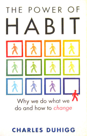 The Power of Habit: Why We Do What We Do, and How to Change
