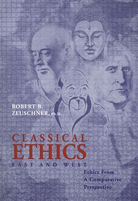Classical Ethics: East and West by Robert B. Zeuschner | Goodreads