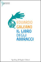 Il libro degli abbracci by Eduardo Galeano | Goodreads
