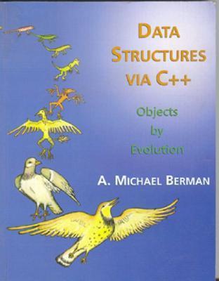 Data Structures via C++: Objects by Evolution by A. Michael Berman ...