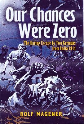 Our Chances Were Zero: The Daring Escape by two German POW's from India in 1942 cover