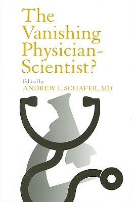The Vanishing Physician-Scientist? by Andrew Schafer | Goodreads
