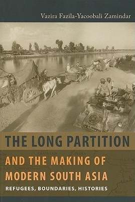 The Long Partition and the Making of Modern South Asia: Refugees, Boundaries, Histories