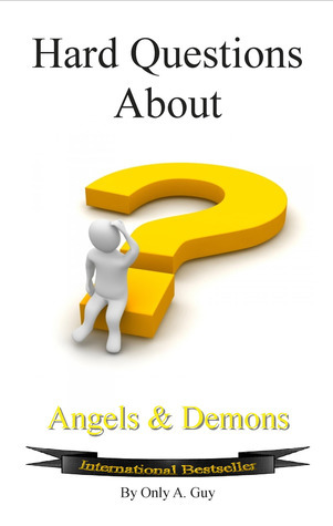 Demon Questioning Hard Questions About Angels and Demons by Only A. Guy | Goodreads
