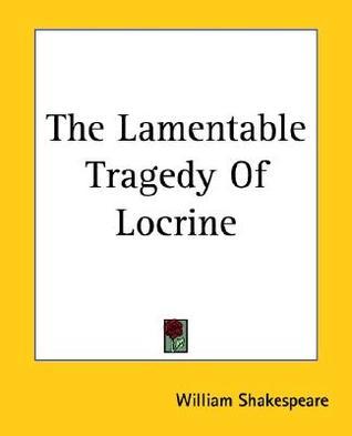 The Lamentable Tragedy Of Locrine