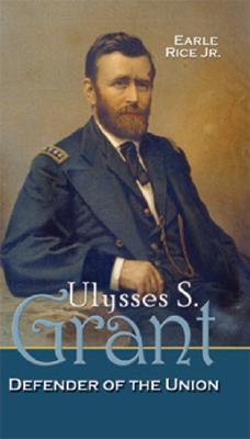 Ulysses S. Grant: Defender Of The Union by Earle Rice Jr. | Goodreads