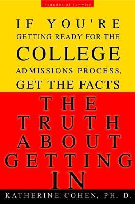 The Truth About Getting In: A Top College Advisor Tells You Everything ...