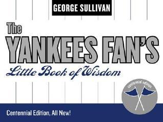 The Yankees Fan's Little Book of Wisdom by George Sullivan | Goodreads