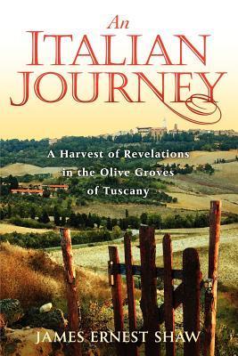 An Italian Journey: A Harvest of Revelations in the Olive Groves of Tuscany