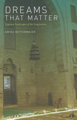 Dreams That Matter: Egyptian Landscapes of the Imagination