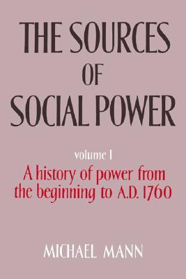 The Sources of Social Power: Volume 1, A History of Power