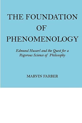 The Foundation of Phenomenology: Edmund Husserl and the Quest for a ...