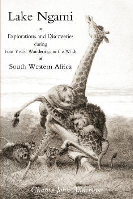 Lake Ngami; Or Explorations and Discoveries in South West Africa