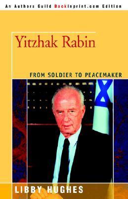 Yitzhak Rabin: From Soldier to Peacemaker by Libby Hughes | Goodreads