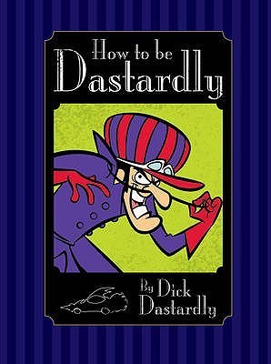 How to be Dastardly by Dick Dastardly by Dick Dastardly | Goodreads