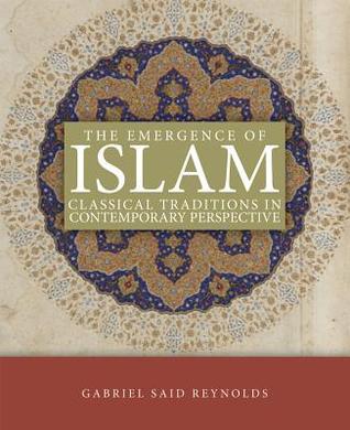 The Emergence of Islam: Classical Traditions in Contemporary Perspective