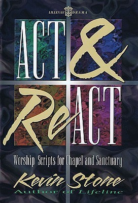 Act & React: Worship Scripts for Chapel and Sanctuary by Kevin Stone ...