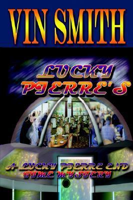 Lucky Pierre's: A Lucky Pierre End Time Mystery by Vin Smith | Goodreads