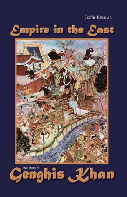 Empire In The East: The Story Of Genghis Khan by Earle Rice Jr. | Goodreads