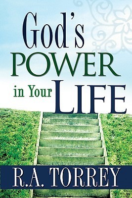 God's Power in Your Life by Reuben A. Torrey | Goodreads