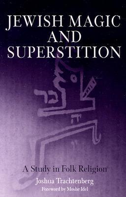 Jewish Magic and Superstition: A Study in Folk Religion