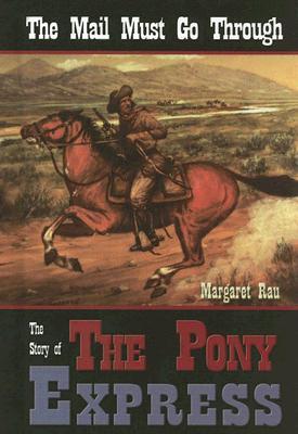 The Mail Must Go Through: The Story Of The Pony Express by Margaret Rau ...