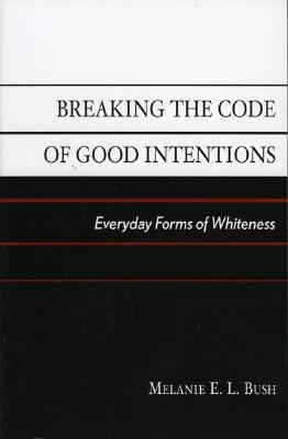 Breaking the Code of Good Intentions: Everyday Forms of Whiteness by