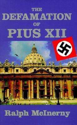 The Defamation of Pius XII by Ralph McInerny | Goodreads