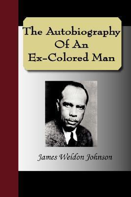 The Autobiography Of An Ex-Colored Man by James Weldon Johnson | Goodreads