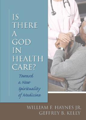 Is There a God in Health Care: Toward a New Spirituality of Medicine by ...