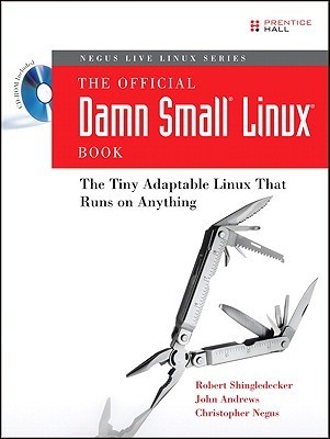 The Official Damn Small Linux Book: The Tiny Adaptable Linux That Runs ...
