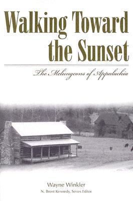 Walking Toward the Sunset: The Melungeons of Appalachia (Melungeons: History, Culture, Ethnicity, & Literature (Paperback))