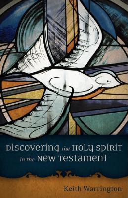 Discovering The Holy Spirit In The New Testament by Keith Warrington ...