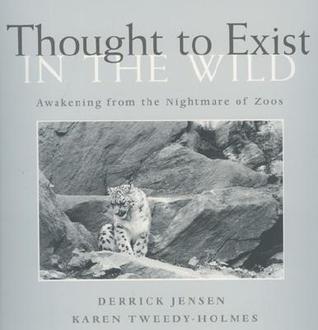 Cover of Thought to Exist in the Wild: Awakening from the Nightmare of Zoos