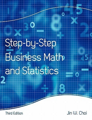 Step-By-Step Business Math and Statistics by Jin W. Choi | Goodreads