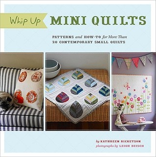 Whip Up Mini Quilts: Patterns and How-to for 26 Contemporary Small Quilts