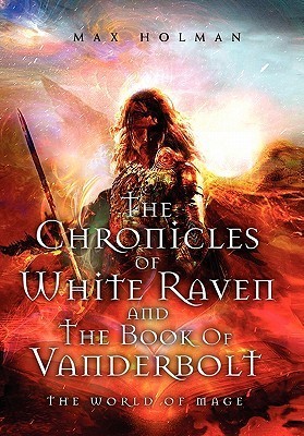 The Chronicles of White Raven and the Book of Vanderbolt by Max Holman ...
