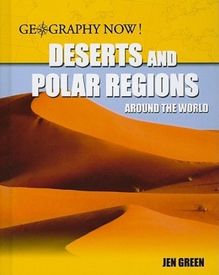 Deserts and Polar Regions Around the World by Jen Green | Goodreads