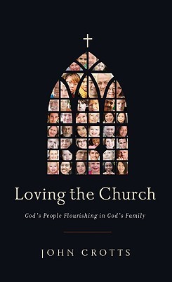 Loving the Church: God's People Flourishing in God's Family by John ...