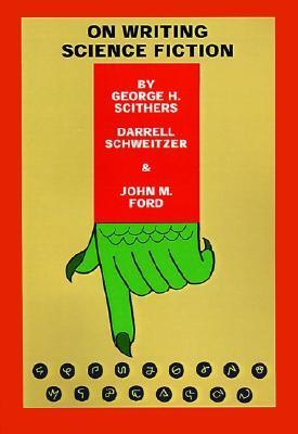 On Writing Science Fiction: The Editors Strike Back by George H ...
