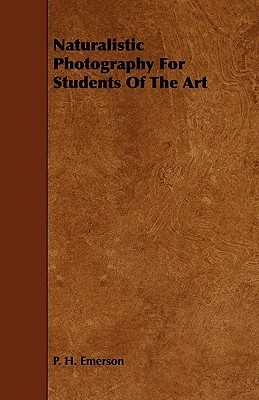 Naturalistic Photography for Students of the Art by Peter Henry Emerson | Goodreads