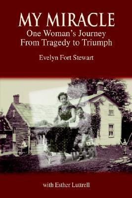 My Miracle: One Woman's Journey from Tragedy to Triumph by Evelyn Fort