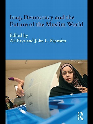 Iraq, Democracy and the Future of the Muslim World by Ali Paya | Goodreads