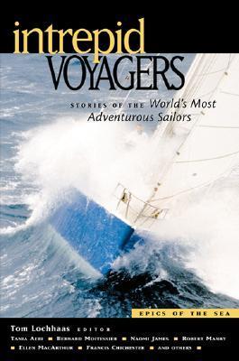 Intrepid Voyagers : Stories of the World's Most Adventurous Sailors by ...